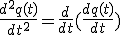 \frac{d^2q(t)}{dt^2}=\frac{d}{dt}(\frac{dq(t)}{dt})